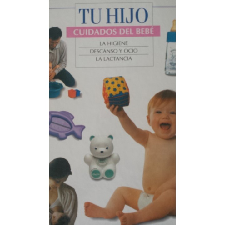 TU HIJO. CUIDADOS DEL BEBÉ: LA HIGIENE / DESCANSO Y OCIO / LA LACTANCIA